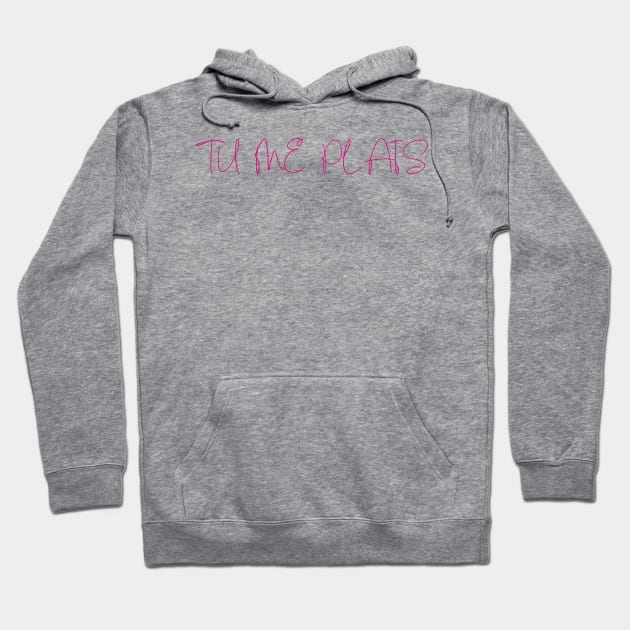 Tu me plais Hoodie by yayor